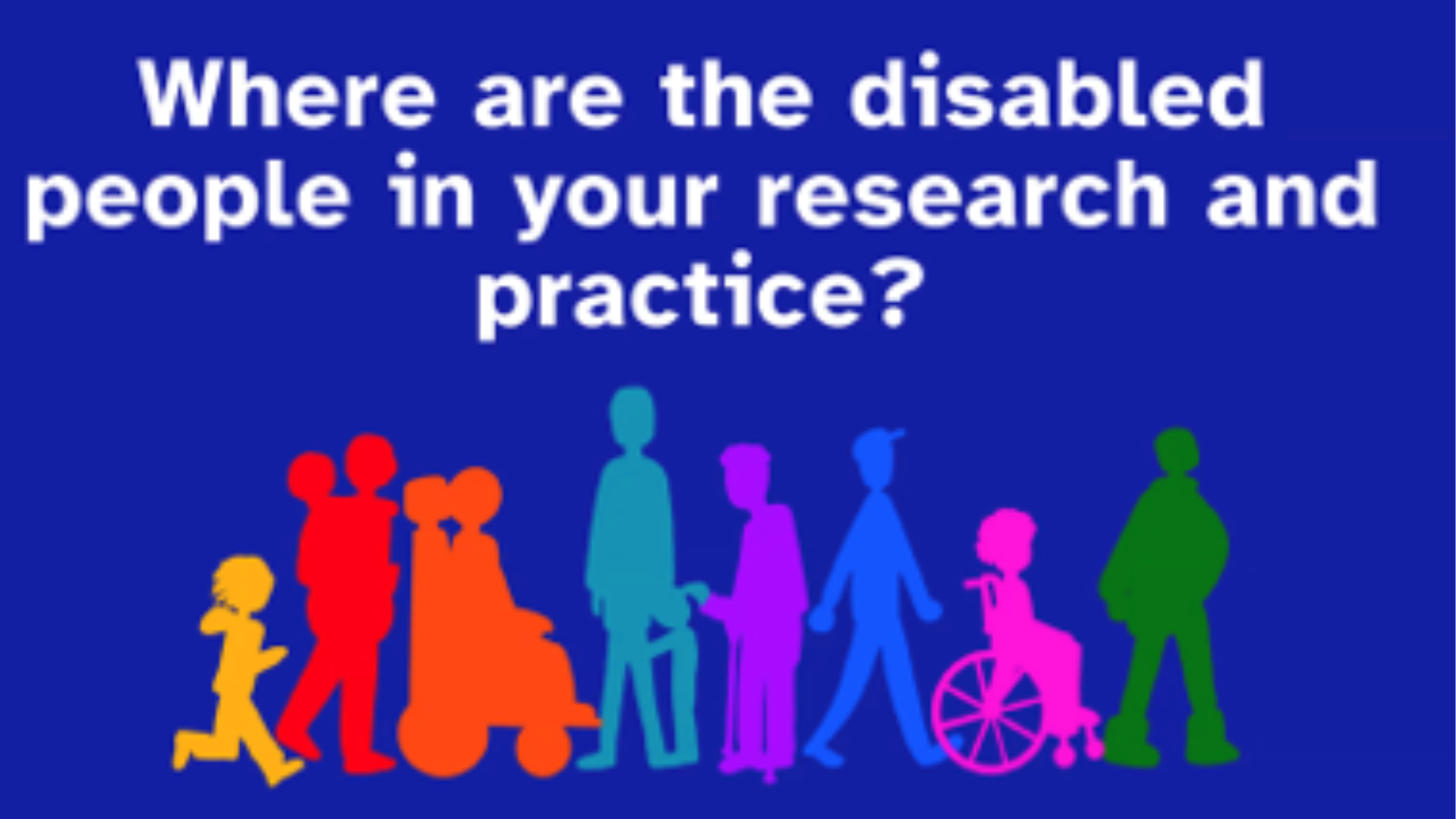 Where are the disabled people in your research and practice?